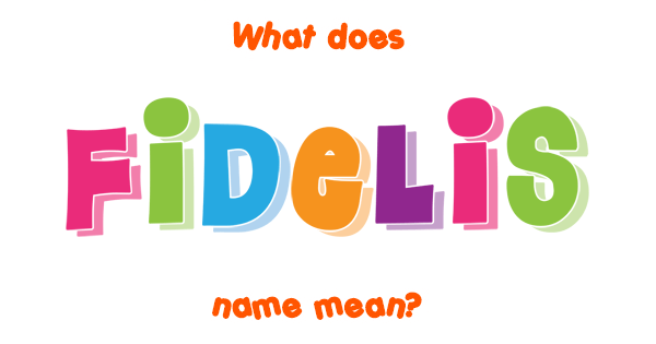 Fidelis name - Meaning of Fidelis