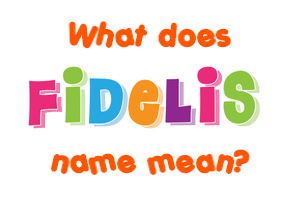 Meaning of Fidelis Name
