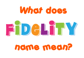 Meaning of Fidelity Name