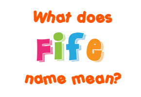 Meaning of Fife Name