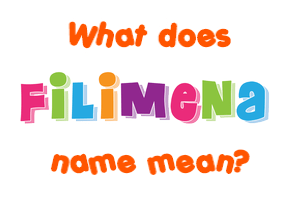 Meaning of Filimena Name