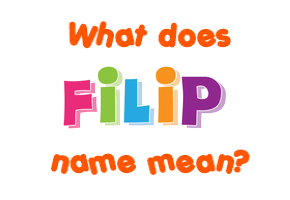 Meaning of Filip Name