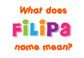 Meaning of Filipa Name