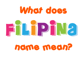 Meaning of Filipina Name