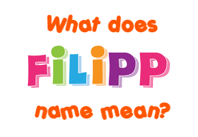 Meaning of Filipp Name