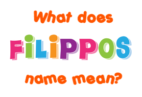 Meaning of Filippos Name
