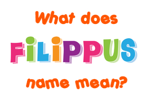 Meaning of Filippus Name