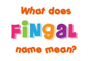 Meaning of Fingal Name
