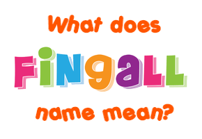 Meaning of Fingall Name