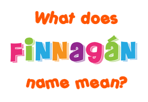 Meaning of Finnagán Name