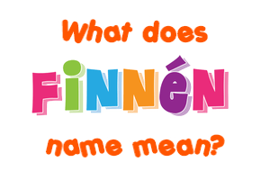 Meaning of Finnén Name