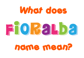 Meaning of Fioralba Name
