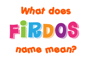 Meaning of Firdos Name