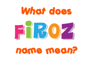 Meaning of Firoz Name