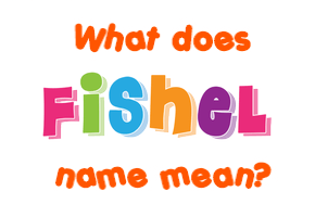 Meaning of Fishel Name