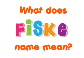Meaning of Fiske Name