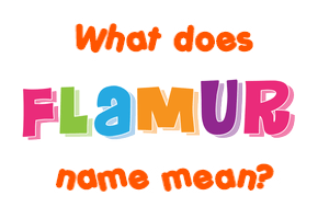 Meaning of Flamur Name
