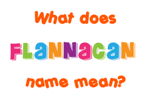Meaning of Flannacan Name