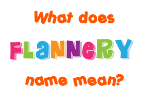 Meaning of Flannery Name