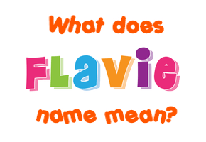 Meaning of Flavie Name