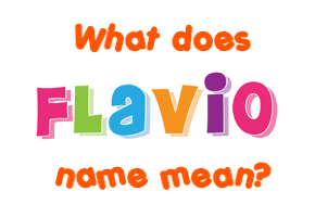 Meaning of Flavio Name