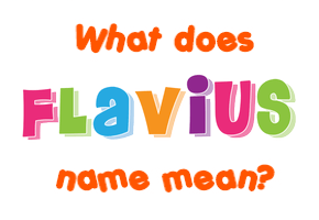 Meaning of Flavius Name