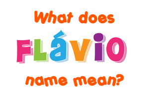 Meaning of Flávio Name