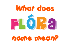 Meaning of Flóra Name