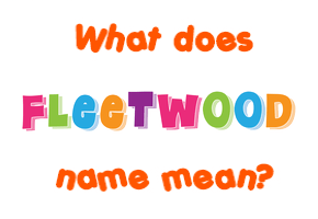 Meaning of Fleetwood Name