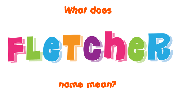 Fletcher name - Meaning of Fletcher