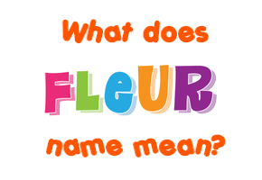 Meaning of Fleur Name