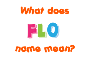 Meaning of Flo Name