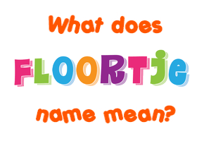 Meaning of Floortje Name
