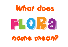 Meaning of Flora Name