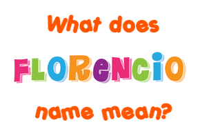 Meaning of Florencio Name