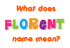 Meaning of Florent Name