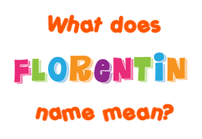 Meaning of Florentin Name