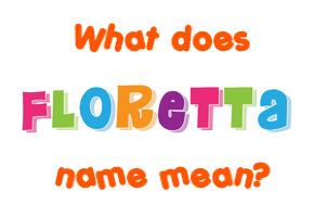 Meaning of Floretta Name