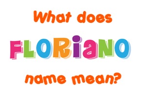 Meaning of Floriano Name