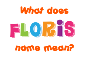 Meaning of Floris Name