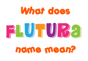 Meaning of Flutura Name