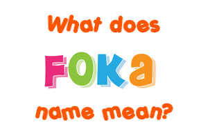 Meaning of Foka Name