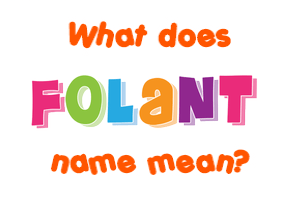 Meaning of Folant Name