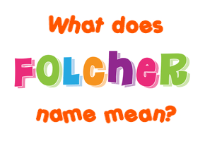 Meaning of Folcher Name