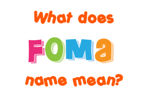 Meaning of Foma Name