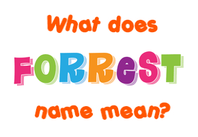 Forrest name - Meaning of Forrest
