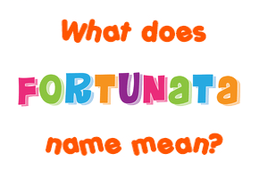 Meaning of Fortunata Name
