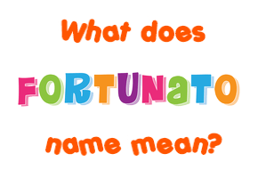 Meaning of Fortunato Name