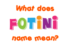 Meaning of Fotini Name