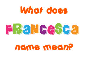 Meaning of Francesca Name
